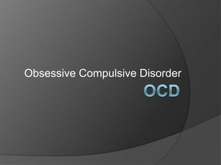 Obsessive Compulsive Disorder

 