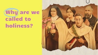 Why are we
called to
holiness?
 