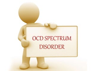 OCD SPECTRUM
DISORDER
 