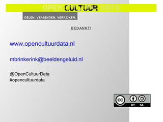 BEDANKT!



www.opencultuurdata.nl

mbrinkerink@beeldengeluid.nl

@OpenCultuurData
#opencultuurdata
 