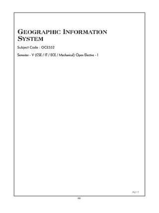 (ii)
AU 17
Semester - V (CSE / IT / ECE / Mechanical) Open Elective - I
Geographic Information
System
Subject Code : OCE552
 