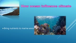 Bring nutrients to marine environments
 