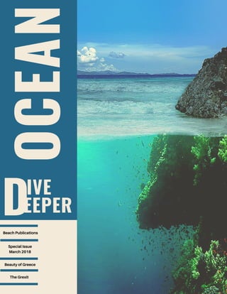 OCEAN
Beach Publications
Special Issue
March 2018
DIVE
EEPER
Beauty of Greece
The Grexit
 