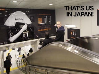 THAT’S US
 IN JAPAN!
 