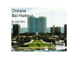 Oceana
Bal Harbour
http://www.joshsteinrealtor.com/condo/1500-ocean-drive-miami-beach
By Josh Stein
Realtor
 