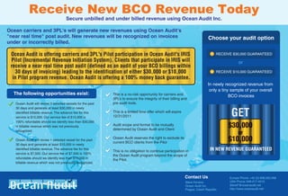 Receive New BCO Revenue Today
                                      Secure unbilled and under billed revenue using Ocean Audit Inc.

Ocean carriers and 3PL's will generate new revenues using Ocean Audit's
"near real time" post audit. New revenues will be recognized on invoices                                                      Choose your audit option
under or incorrectly billed.

 Ocean Audit is offering carriers and 3PL's Pilot participation in Ocean Audit's IRIS                                              RECEIVE $30,000 GUARANTEED
 Pilot (Incremental Revenue Initiation System). Clients that participate in IRIS will                                                          or
 receive a near real time post audit (defined as an audit of your BCO billings within
   30 days of invoicing) leading to the identification of either $30,000 or $10,000                                                RECEIVE $10,000 GUARANTEED
  in Pilot program revenue. Ocean Audit is offering a 100% money back guarantee.
                                                                                                                             In newly recognized revenue from
                                                                                                                              only a tiny sample of your overall
  The following opportunities exist:                         This is a no-risk opportunity for carriers and                              BCO invoices
                                                             3PL’s to ensure the integrity of their billing and
   Ocean Audit will review 3 selected vessels for the past   pre audit tools.


                                                                                                                                          GET
   30 days and generate at least $30,000 in newly
   identified billable revenue. The advance fee for this     This is a limited time offer which will expire
   service is $15,000. Our service fee of $15,000 is         12/31/2011
   100% refundable should we identify less than $30,000
   in billable revenue which was not previously              Audit scope and format to be mutually
                                                             determined by Ocean Audit and Client
                                                                                                                                        $30,000
   recognized.
                                                                                                                                              or
   Ocean Audit will review 1 selected vessel for the past
                                                             Ocean Audit reserves the right to exclude its
                                                             current BCO clients from the Pilot
                                                                                                                                        $10,000
   30 days and generate at least $10,000 in newly
   identified billable revenue. The advance fee for this
                                                             This is no obligation to continue participation in                IN NEW REVENUE GUARANTEED
   service is $7,500. Our service fee of $7,500 is 100%
                                                             the Ocean Audit program beyond the scope of
   refundable should we identify less than $10,000 in
                                                             the Pilot.
   billable revenue which was not previously recognized.



                                                                                                              Contact Us                 Europe Phone: +42 (0) 608.262.058
                                                                                                              Steve Ferreira             USA Phone: 646-217-4215
                                                                                                              Ocean Audit Inc.           SteveF@oceanaudit.net
                                                                                                              Prague, Czech Republic     http://www.oceanaudit.net/
 