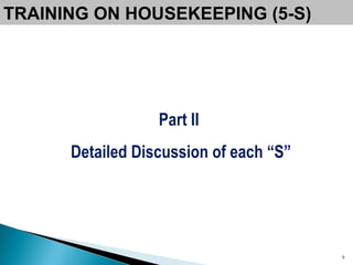TRAINING ON HOUSEKEEPING (5-S) Part II  Detailed Discussion of each “S ” 