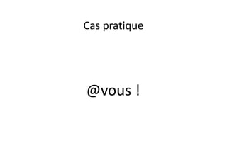 Cas pratique 
@vous ! 
