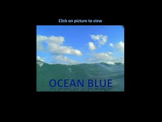 Click on picture to view Ocean blue 