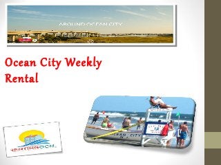 Ocean City Weekly
Rental
 