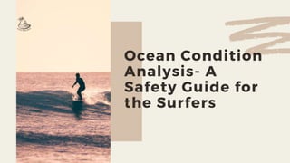 Ocean Condition
Analysis- A
Safety Guide for
the Surfers
 