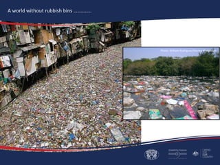 A world without rubbish bins …………..
Photo: William Rodriguez/Marine Photobank
 