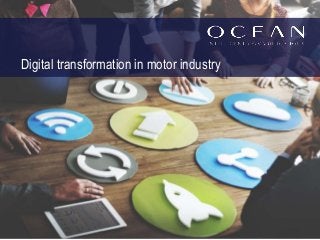 Digital transformation in motor industry
 