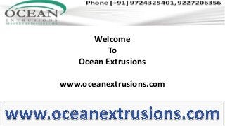 Welcome
To
Ocean Extrusions
www.oceanextrusions.com
 