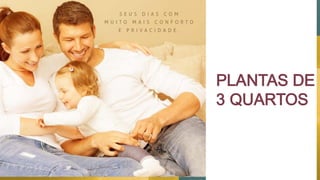PLANTAS DE
3 QUARTOS
 