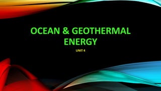 OCEAN & GEOTHERMAL
ENERGY
UNIT 4
 