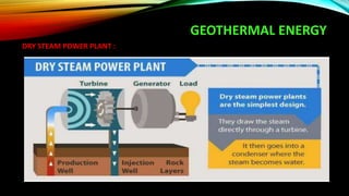 GEOTHERMAL ENERGY
DRY STEAM POWER PLANT :
 