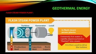 GEOTHERMAL ENERGY
FLASH STEAM POWER PLANT :
 