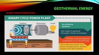 GEOTHERMAL ENERGY
BINARY STEAM POWER PLANT :
 