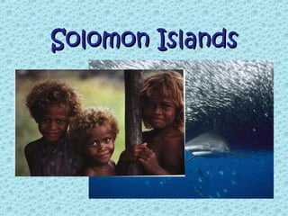 Solomon Islands
 