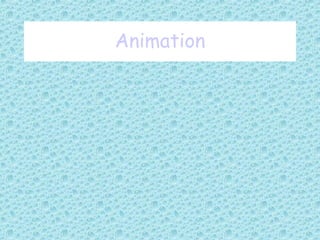 Animation
 
