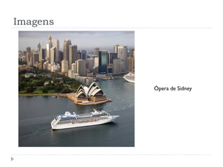 Imagens




          Ópera de Sidney
 