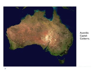 Austrália
Capital:
Canberra.
 