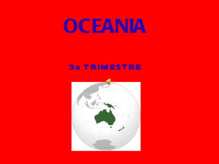 OCEANIA
3r T RIM EST RE
 