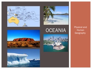 OCEANIA

Physical and
Human
Geography

 
