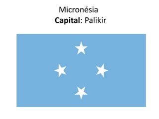 Micronésia
Capital: Palikir

 