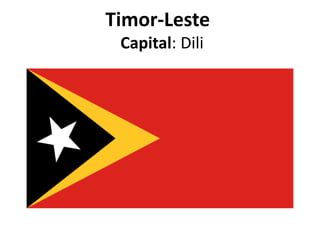 Timor-Leste
Capital: Dili

 