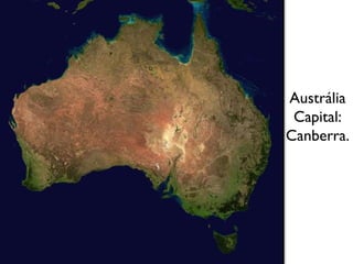 Austrália
Capital:
Canberra.

 