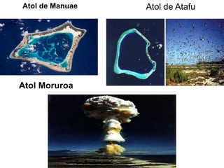 Atol de Manuae

Atol Moruroa

Atol de Atafu

 