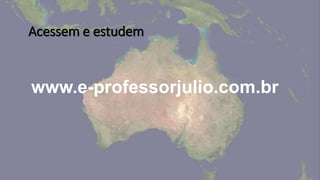 www.e-professorjulio.com.br
Acessem e estudem
 