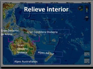13/10/15
Relieve interior
Alpes Australianos
Gran Cordillera Divisoria
Gran
Desierto
Victoria
Gran Desierto
de Arena
Alpes del Sur
 