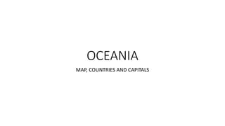 OCEANIA
MAP, COUNTRIES AND CAPITALS
 