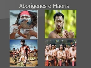 Aborígenes e Maoris
 