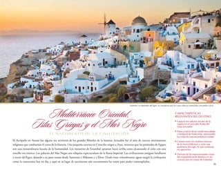 Santorini, el esplendor del Egeo, se caracteriza por las casas cúbicas construidas con piedra caliza

Mediterráneo Oriental,
Islas Griegas y el Mar Negro
el n a c i m i en t o de l a c i v i l i z a c i ó n
El Acrópolis en Atenas fue alguna vez territorio de los grandes filósofos de la historia. Jerusalén fue el sitio de nuevos movimientos
religiosos que cambiarían el curso de la historia. Una pequeña caverna en Creta dio origen a Zeus, mientras que las pirámides de Egipto
son una extraordinaria hazaña de la humanidad. Los minaretes de Estambul apuntan hacia arriba como alcanzando el cielo con una
sencilla voz mística. Los palacios del Mar Negro son reliquias espectaculares de la Rusia Imperial. Las civilizaciones antiguas batallaron
a través del Egeo, dejando a su paso ruinas desde Santorini a Míkonos y a Éfeso. Desde éstas vislumbrantes aguas surgió la civilización
como la conocemos hoy en día, y aquí en su lugar de nacimiento aún encontramos los restos para poder contemplarlos.

PRO40335 21-69 2014 Summer_Itins_SP EU_v8.indd 35

Características 		
relevantes del destino
n

n

n

n

	 apture los sabores locales de la
C
región en el mercado Árabe del
Viejo Jerusalén
	 asee a través de la ciudad amurallada
P
y medieval de Dubrovnik, saboreando
las vistas de esta encantadora ciudad
	 amine entre los molinos blancos
C
de la fresca Míkonos y visite una
pastelería del siglo XV que continua
en operación
	Disfrute de las impresionantes vistas
del resplandeciente Bósforo en un
crucero por las costas de Estambul

35

11/7/13 1:03 PM

 