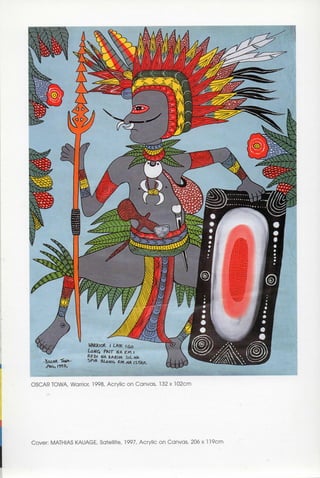 OSCAR TOWA Warrior, 1998, Acrylic on Canvas, 132 x 102cm




Cover: MATH IAS KAUAGE, Satellite, 1997, Acrylic on Canvas, 206 x 119cm
 