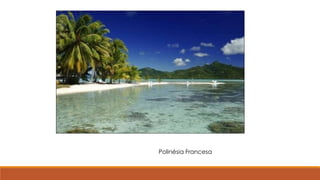 Polinésia Francesa
 