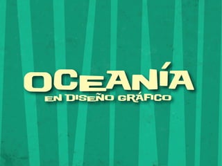Oceanía
en diseño gráfico
 