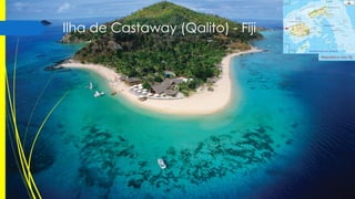 Ilha de Castaway (Qalito) - Fiji
República das Fiji

 