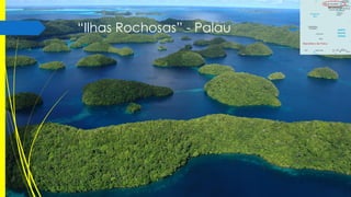 “Ilhas Rochosas” - Palau
República de Palau

 