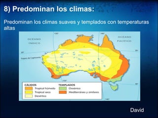 8) Predominan los climas:Predominan los climas suaves y templados con temperaturas altasDavid