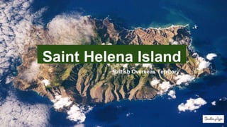 Saint Helena Island
British Overseas Territory
 