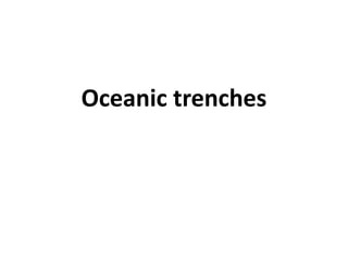 Oceanic trenches
 