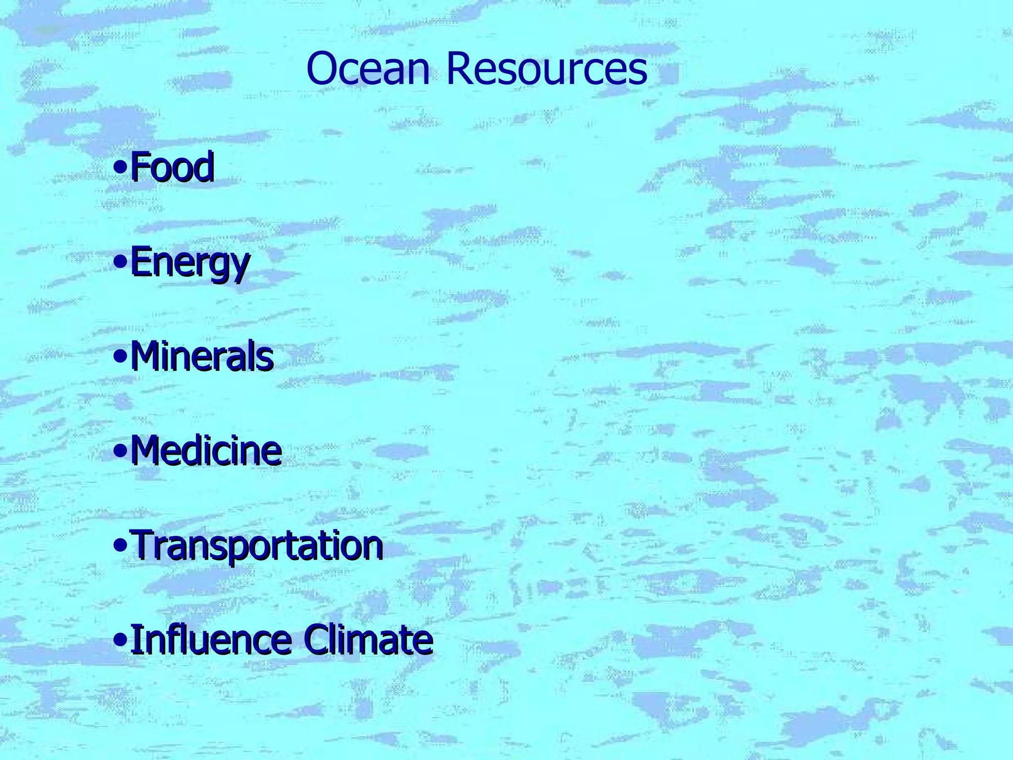 Food Energy Minerals Medicine Transportation Influence Climate Ocean Resources 
