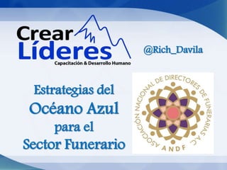 Estrategias del
Océano Azul
para el
Sector Funerario
@Rich_Davila
 