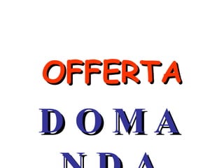 OFFERTA DOMANDA 