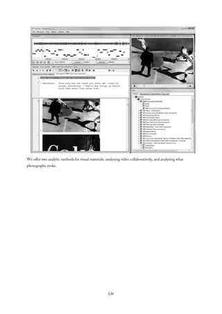 We offer two analytic methods for visual materials: analyzing video collaboratively, and analyzing what
photographs evoke.
126
 